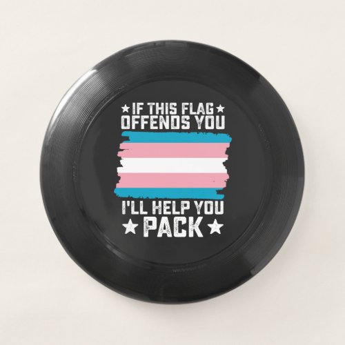 Trans If This Flag Offends You Ill Help You Pack Wham_O Frisbee