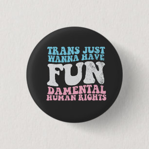 Trans Just Wanna Have Fun-damental Human Rights Button