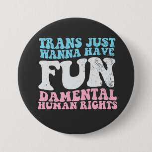 Trans Just Wanna Have Fun-damental Human Rights Button