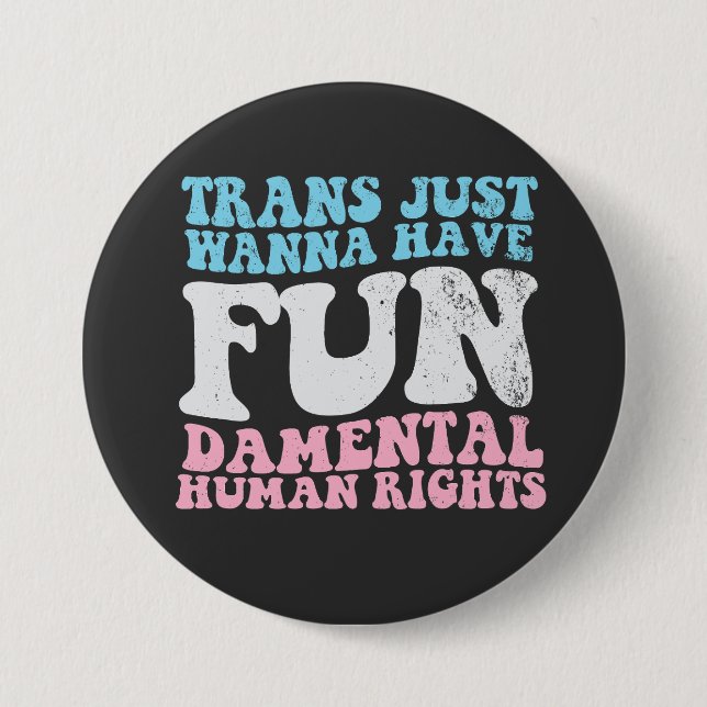 Trans Just Wanna Have Fun-damental Human Rights Button (Front)