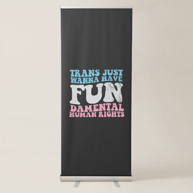 Trans Just Wanna Have Fun-damental Human Rights Retractable Banner (Front)