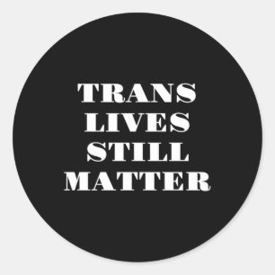 Trans Lives Still - Trans Rights 3 Classic Round Sticker