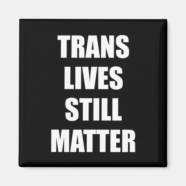 Trans Lives Still - Trans Rights 4  Magnet (Front)