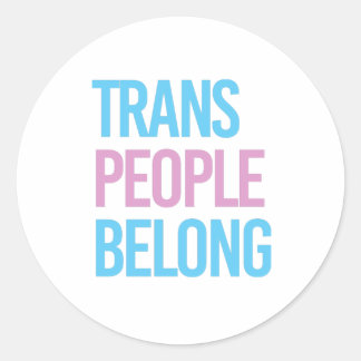 Trans people belong classic round sticker