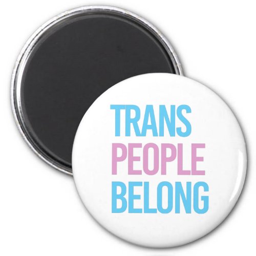 Trans people belong magnet