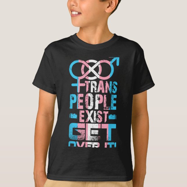 Trans People Exist Get Over It  T-Shirt (Front)