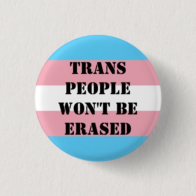 Trans people won't be erased button. button (Front)