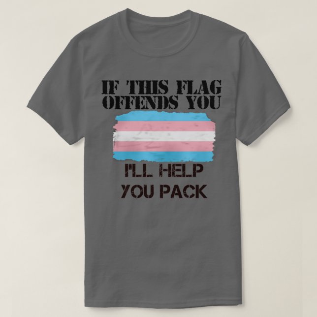 Trans Pride If This Flag Offends You Ill Help You  T-Shirt (Design Front)