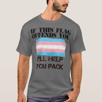 Trans Pride If This Flag Offends You Ill Help You T-Shirt