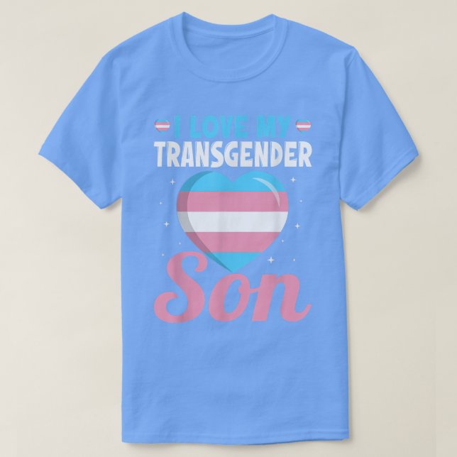 Trans Pride Mom Dad I Love My Transgender Son Tran T-Shirt (Design Front)