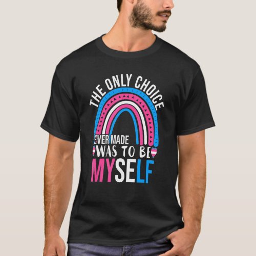 Trans Pride Only Choice Be Myself Fun Lgbt Transge T_Shirt