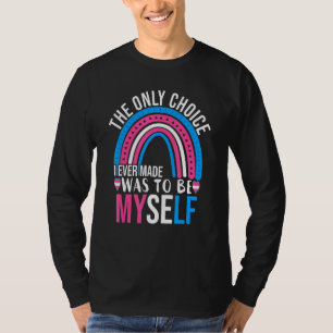 Trans Pride Only Choice Be Myself Fun Lgbt Transge T-Shirt