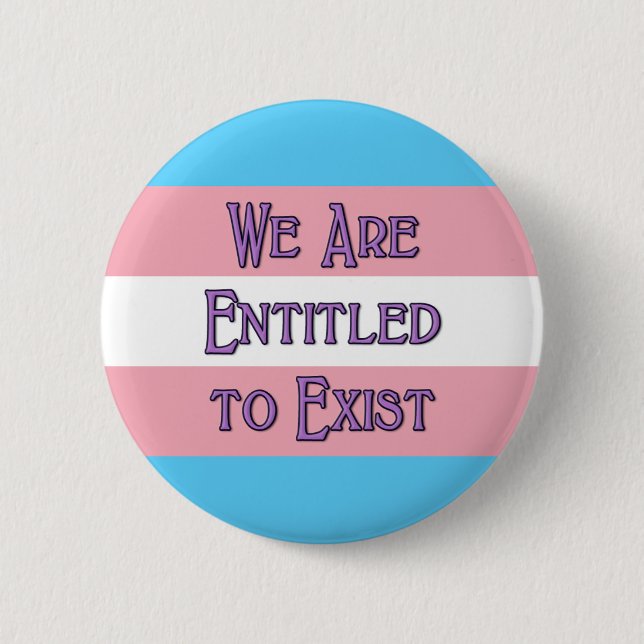 Trans We Are Entitled to Exist Pinback Button (Front)