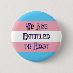 Trans We Are Entitled to Exist Pinback Button