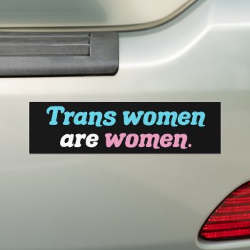 Trans Women Are Women Bumper Sticker by epicdesigns at Zazzle