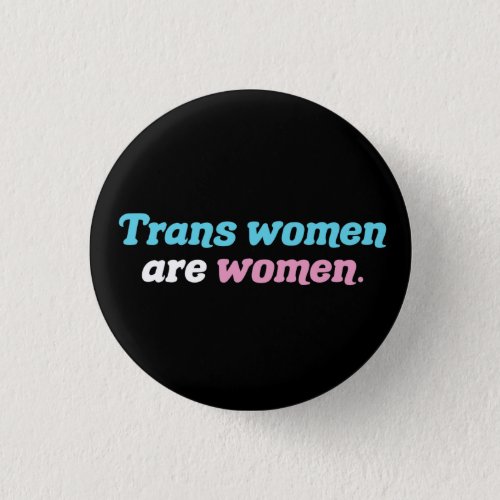 Trans Women are Women Button