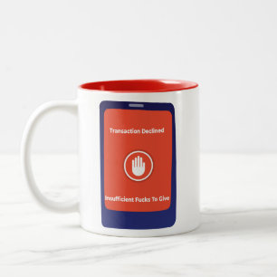 Transaction Declined: Insufficient F***s To Give Two-Tone Coffee Mug