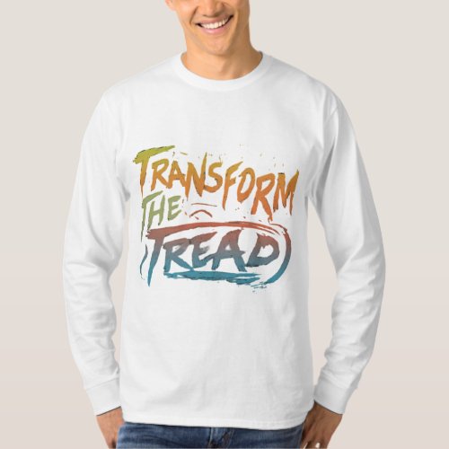 Transform The Tread T_Shirt