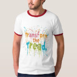Transform the Tread. T-Shirt