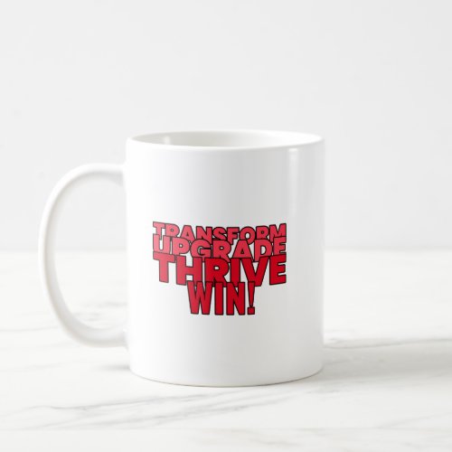 Transform Upgrade Thrive Win  Coffee Mug