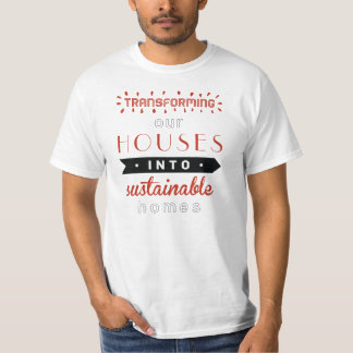 TRANSFORMING OUR HOUSES INTO SUSTAINABLE HOMES T-Shirt