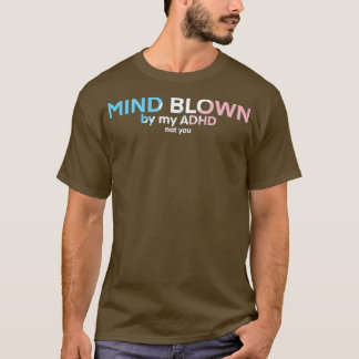 Transgender ADHD Mind Blown 1 T-Shirt