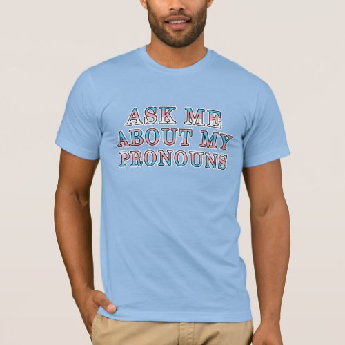 Transgender Ask Me About My Pronouns LGBTQ Pride T_Shirt