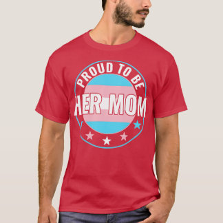 Transgender LGBT Proud to Be Her Mom Trans Pride A T-Shirt
