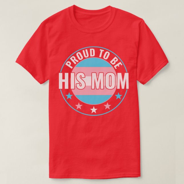 Transgender LGBT Proud to Be His Mom Trans Pride A T-Shirt (Design Front)