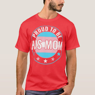 Transgender LGBT Proud to Be His Mom Trans Pride A T-Shirt