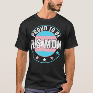 Transgender LGBT Proud to Be His Mom Trans Pride A T-Shirt