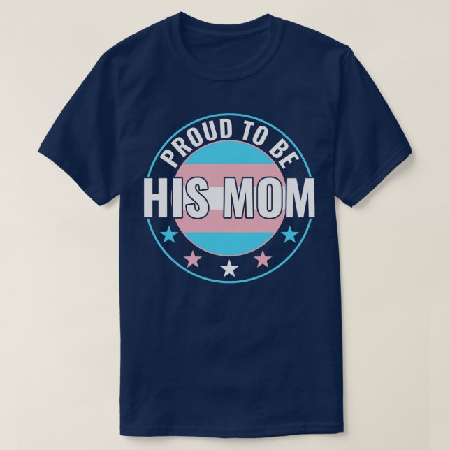 Transgender LGBT Proud to Be His Mom Trans Pride A T-Shirt (Design Front)