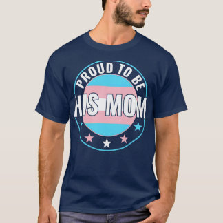 Transgender LGBT Proud to Be His Mom Trans Pride A T-Shirt