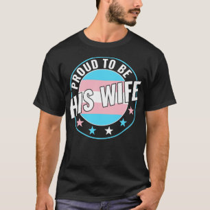 Transgender LGBT Proud to Be His Wife Trans Pride  T-Shirt