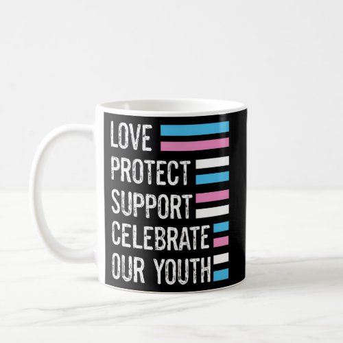Transgender Love Protect Support Celebrate Youth L Coffee Mug