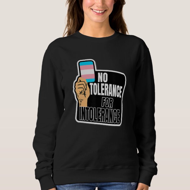 Transgender Pride Flag No tolerance for Intoleranc Sweatshirt (Front)
