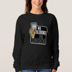 Transgender Pride Flag No tolerance for Intoleranc Sweatshirt