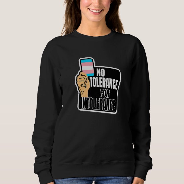Transgender Pride Flag No tolerance for Intoleranc Sweatshirt (Front)