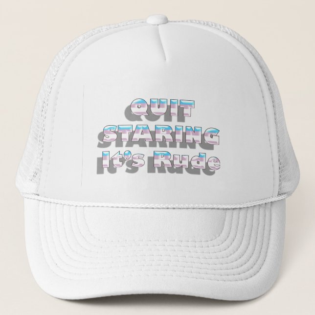 Transgender Pride, Quit Staring It's Rude Trucker Hat (Front)