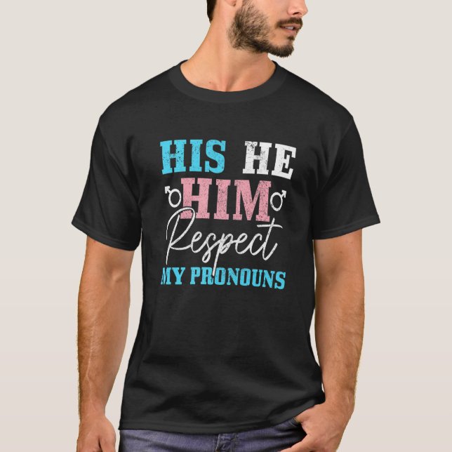 Transgender Respect My Pronouns He Him His Trans P T-Shirt (Front)