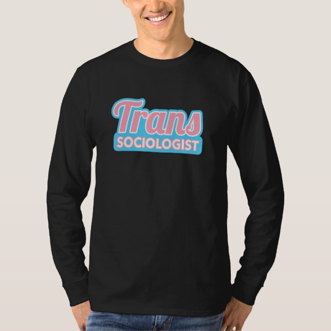 Transgender Sociologist Trans Pride T-Shirt (Front)