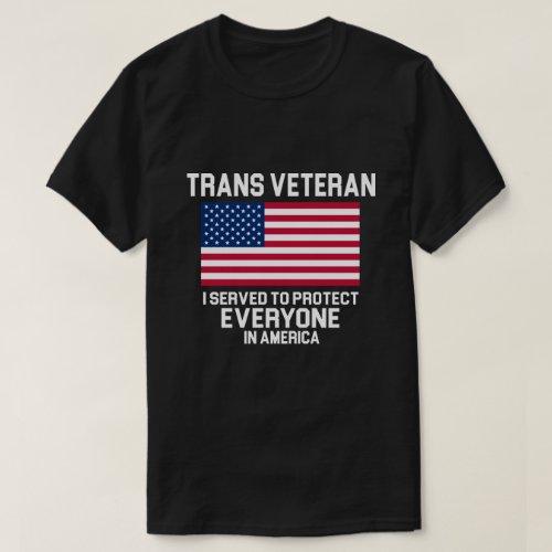 TRANSGENDER VETERAN I SERVED TO PROTECT EVERYONE T_Shirt