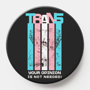 Transgender. Your Opinion Is Not Needed. PopSocket