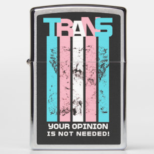 Transgender. Your Opinion Is Not Needed. Zippo Lighter