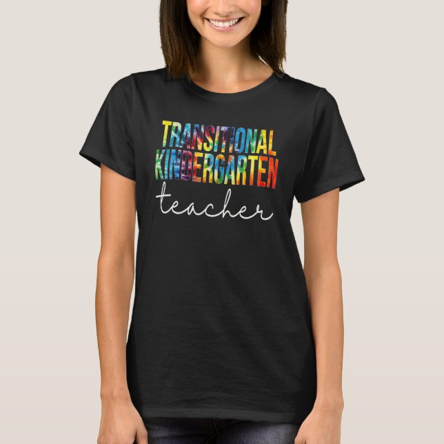 Transitional Kindergarten Teacher Tie Dye Back To  T-Shirt (Front)