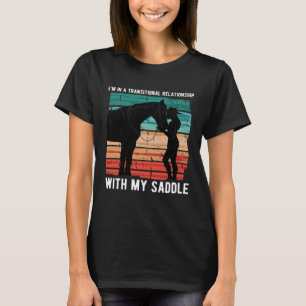Transitional Relatonship With Saddle Equitation Ho T-Shirt