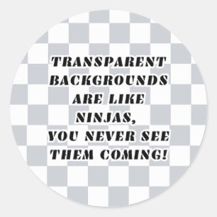Transparent backgrounds are like ninjas sticker