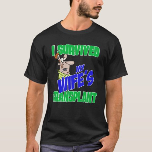 Transplant Caregiver I Survived Wifes Transplant T_Shirt