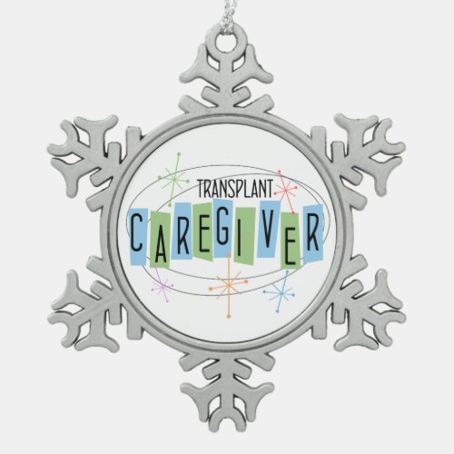 Transplant Caregiver Snowflake Pewter Christmas Ornament
