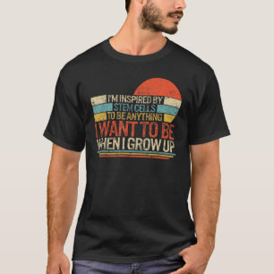 Transplant I m Inspired By Stem Cells To Be Anythi T-Shirt